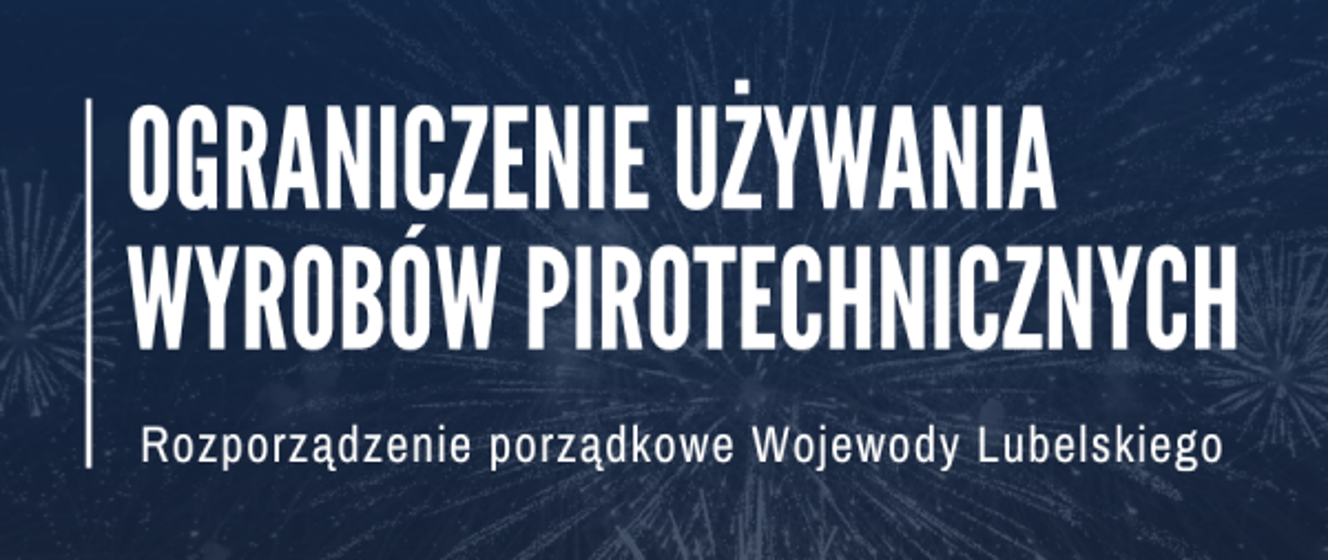 Ograniczenie dotyczące używania wyrobów pirotechnicznych - rozporządzenie wojewody lubelskiego